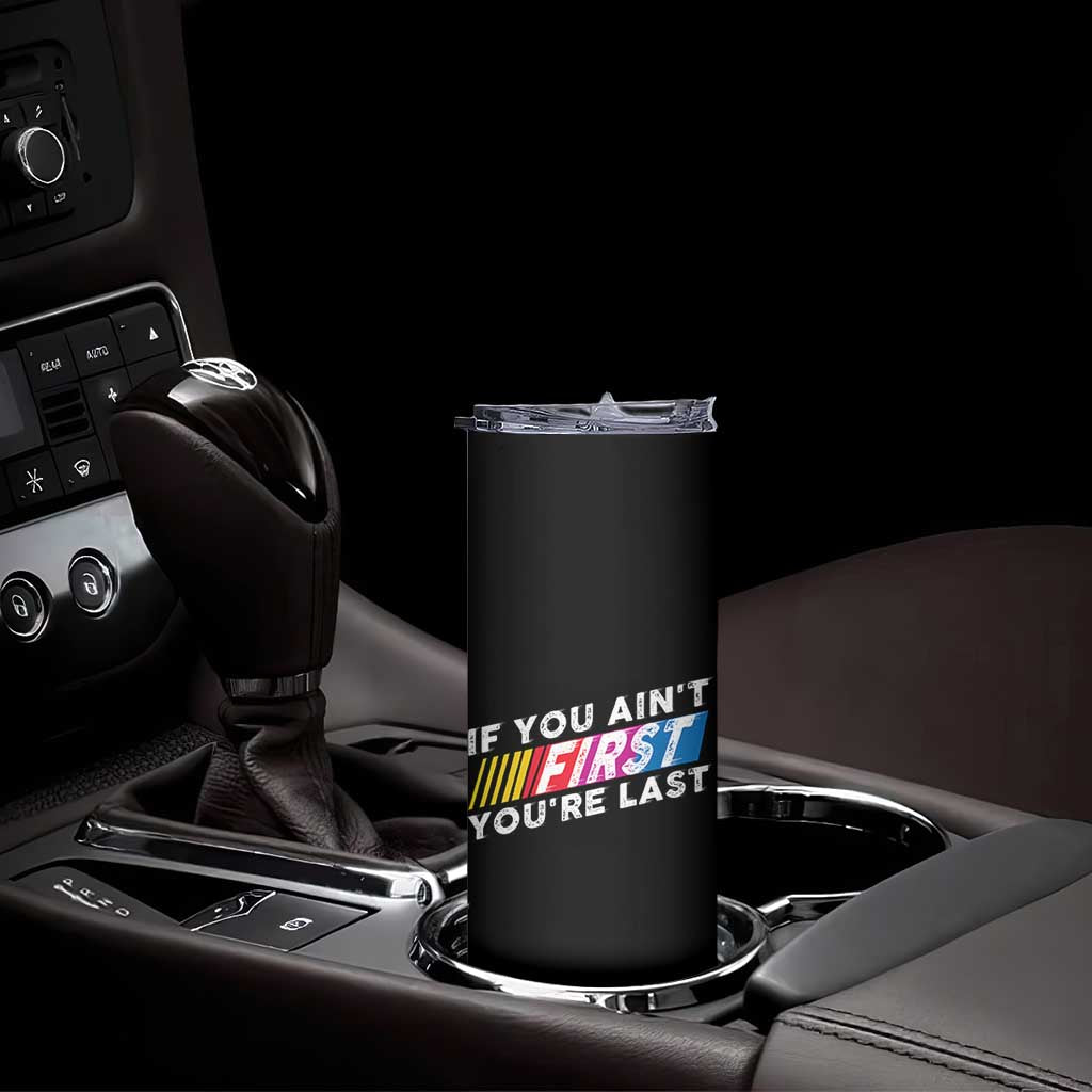Funny Racing Skinny Tumbler If You Are Not First You Are Last TS14 Print Your Wear