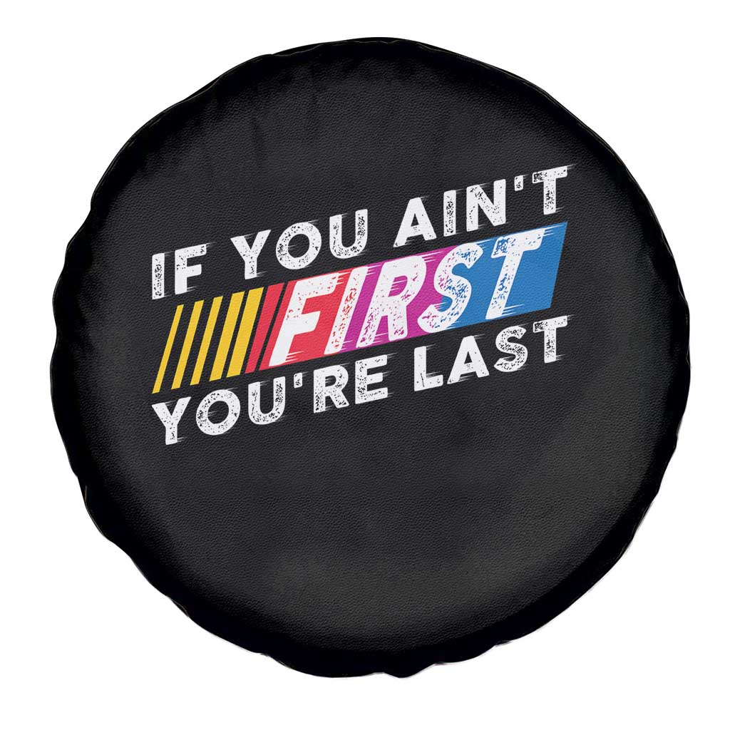 Funny Racing Spare Tire Cover If You Are Not First You Are Last TS14 Print Your Wear
