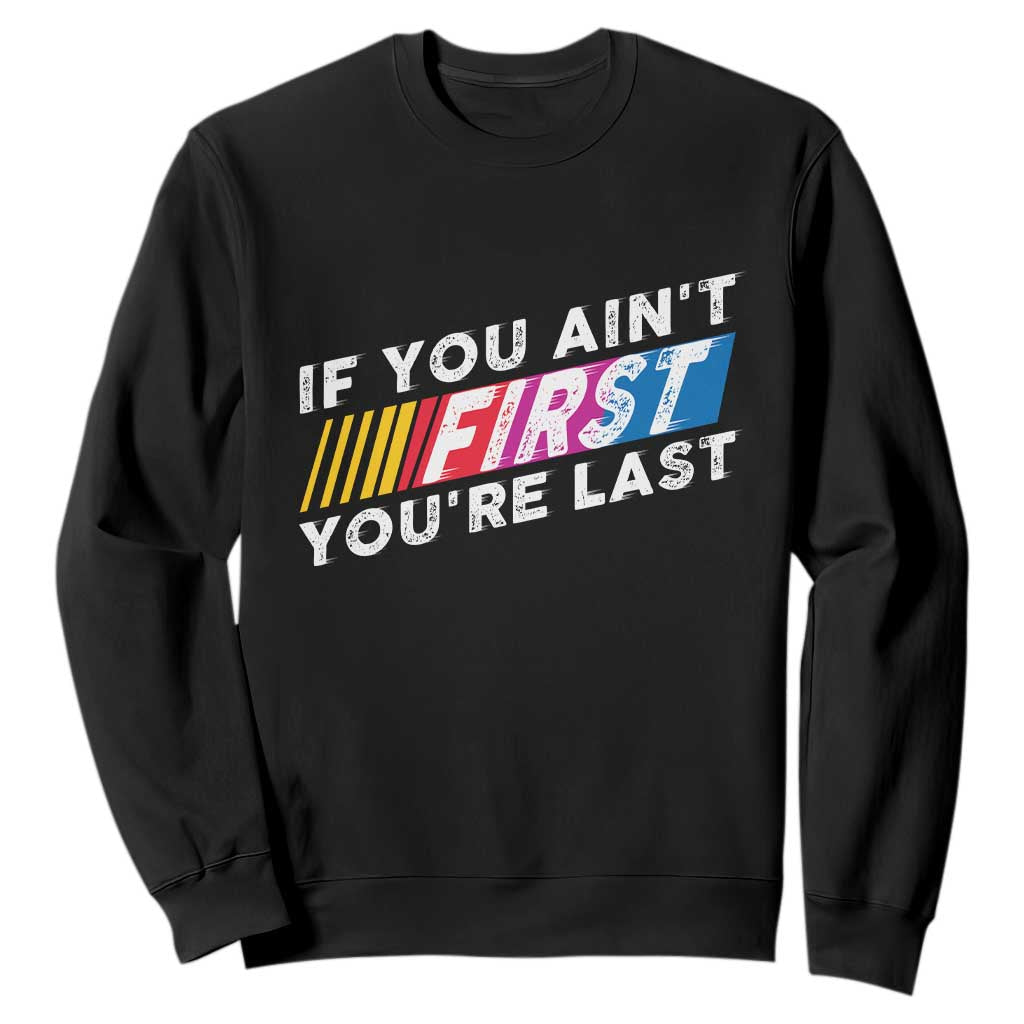 Funny Racing Sweatshirt If You Are Not First You Are Last TS14 Black Print Your Wear