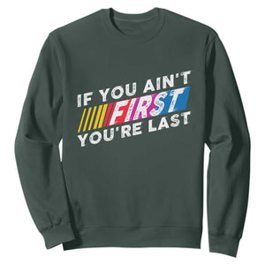 Funny Racing Sweatshirt If You Are Not First You Are Last TS14 Dark Forest Green Print Your Wear