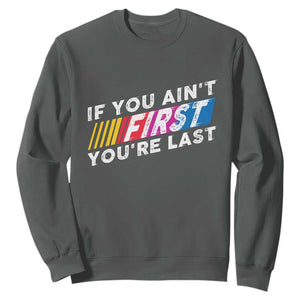 Funny Racing Sweatshirt If You Are Not First You Are Last TS14 Dark Heather Print Your Wear