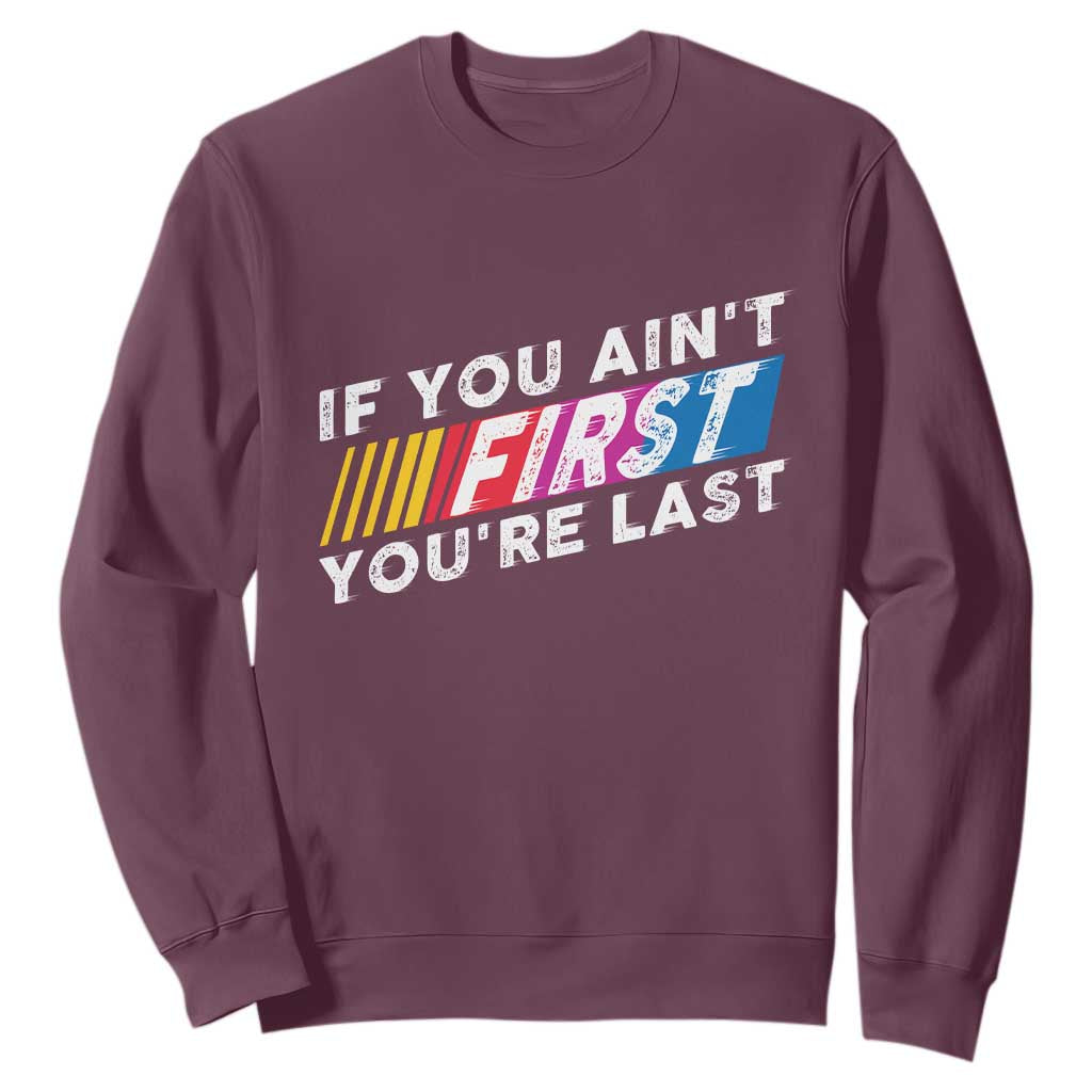 Funny Racing Sweatshirt If You Are Not First You Are Last TS14 Maroon Print Your Wear