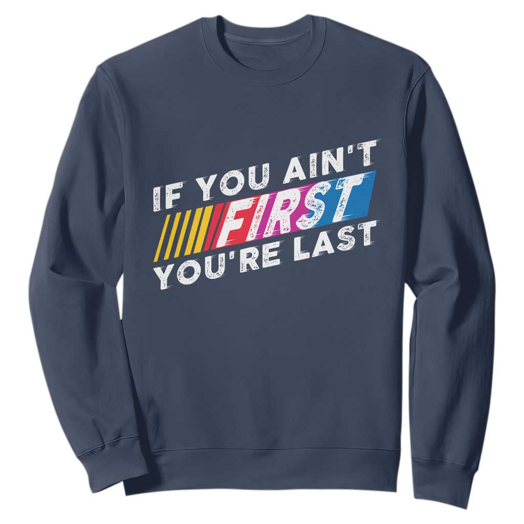 Funny Racing Sweatshirt If You Are Not First You Are Last TS14 Navy Print Your Wear