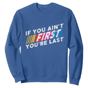 Funny Racing Sweatshirt If You Are Not First You Are Last TS14 Royal Blue Print Your Wear