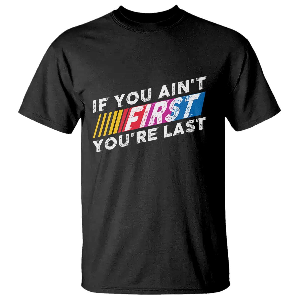 Funny Racing T Shirt If You Are Not First You Are Last TS14 Black Print Your Wear