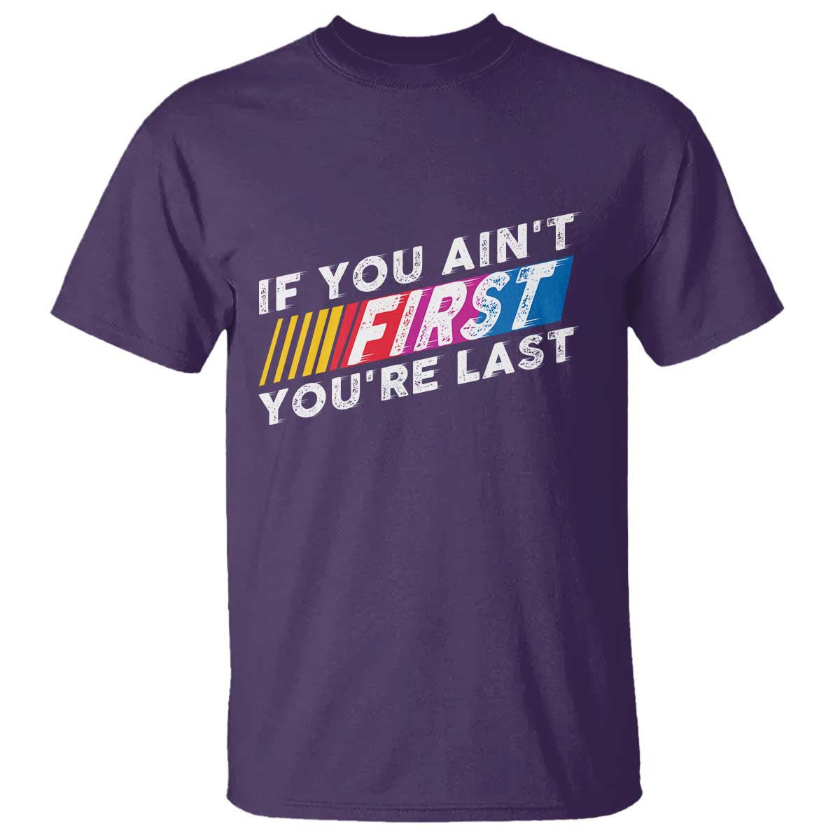 Funny Racing T Shirt If You Are Not First You Are Last TS14 Purple Print Your Wear