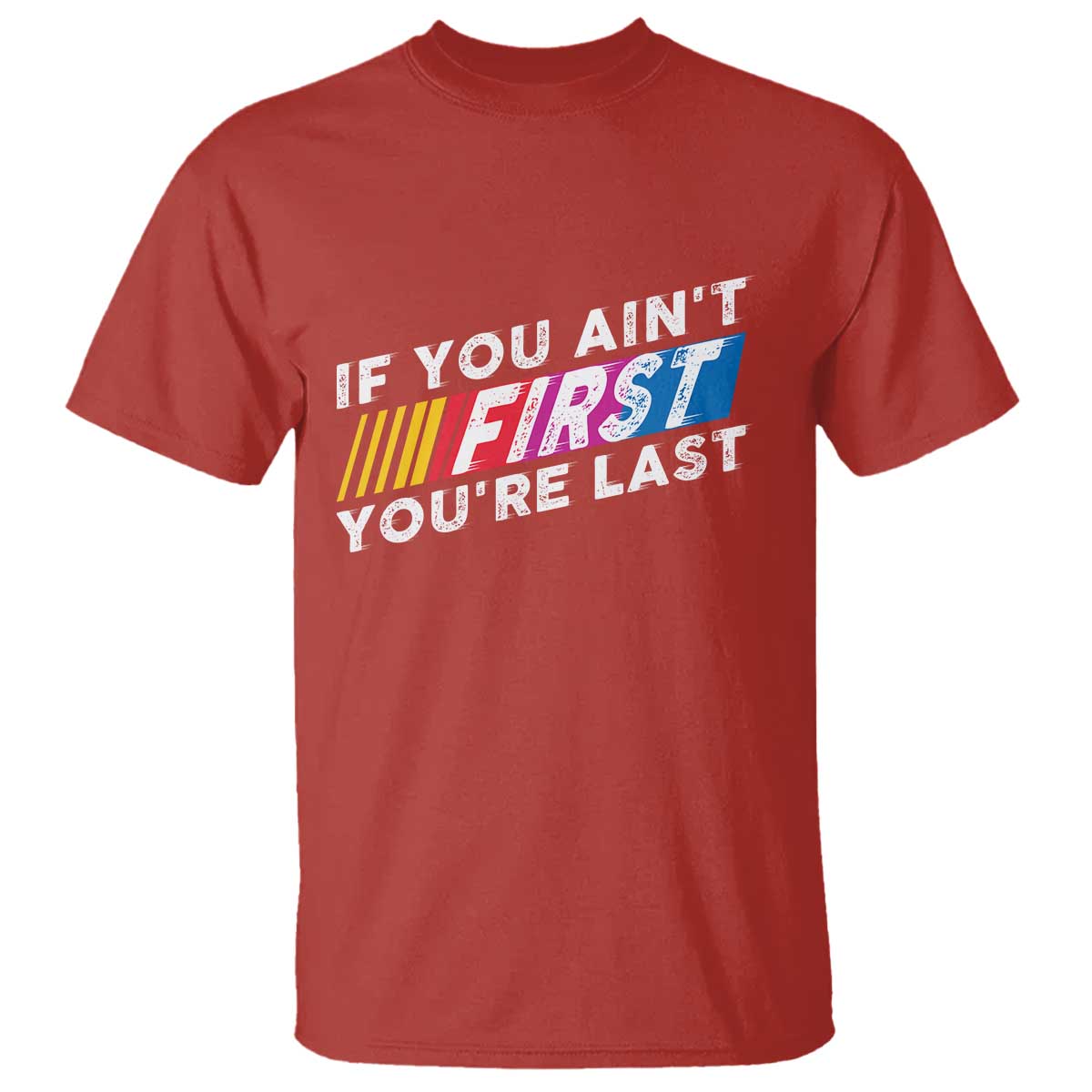 Funny Racing T Shirt If You Are Not First You Are Last TS14 Red Print Your Wear