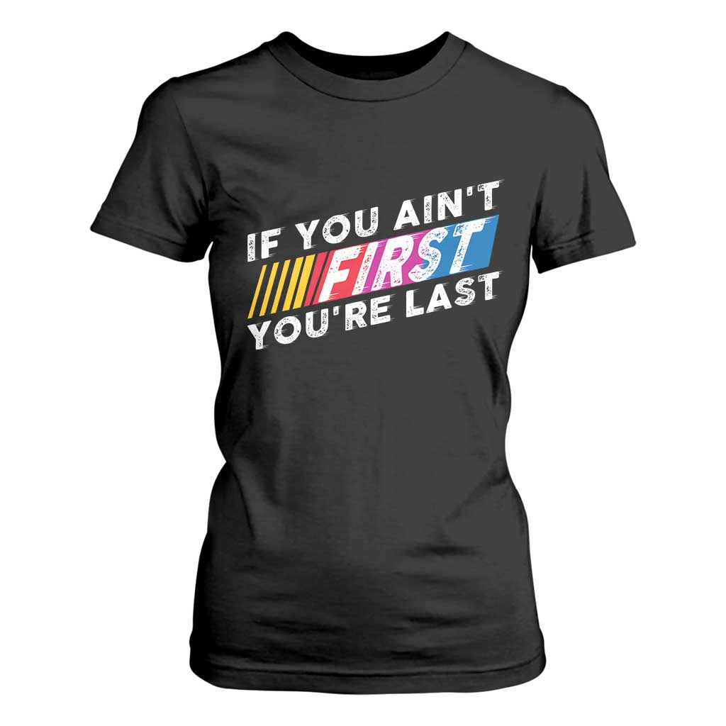 Funny Racing T Shirt For Women If You Are Not First You Are Last TS14 Black Print Your Wear