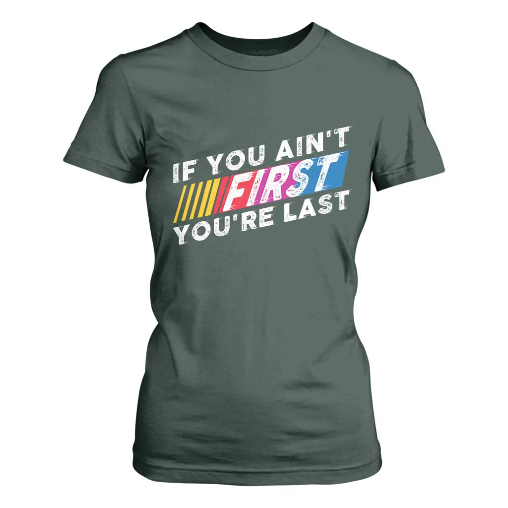 Funny Racing T Shirt For Women If You Are Not First You Are Last TS14 Dark Forest Green Print Your Wear