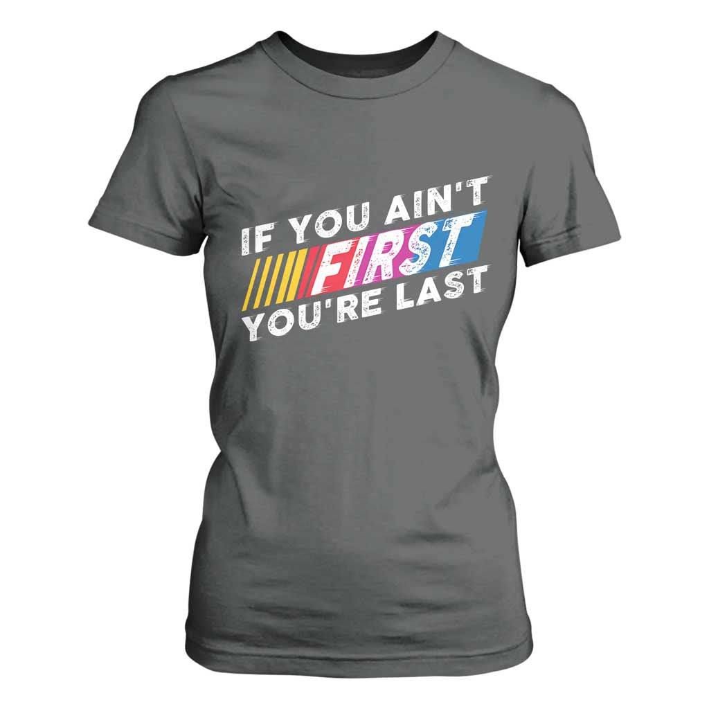 Funny Racing T Shirt For Women If You Are Not First You Are Last TS14 Dark Heather Print Your Wear