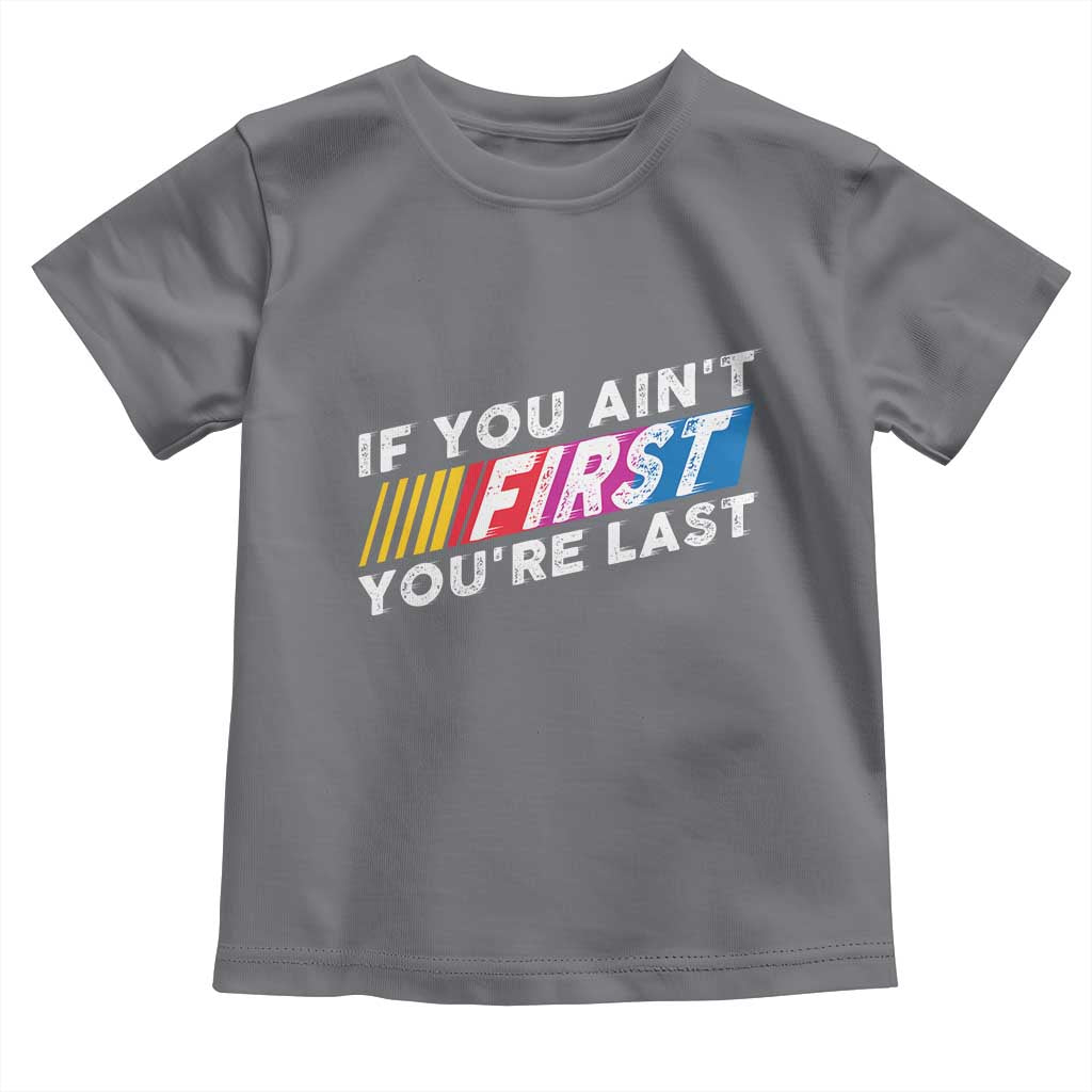 Funny Racing Toddler T Shirt If You Are Not First You Are Last TS14 Charcoal Print Your Wear
