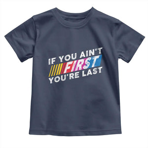 Funny Racing Toddler T Shirt If You Are Not First You Are Last TS14 Navy Print Your Wear