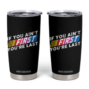 Funny Racing Tumbler Cup If You Are Not First You Are Last TS14 Black Print Your Wear