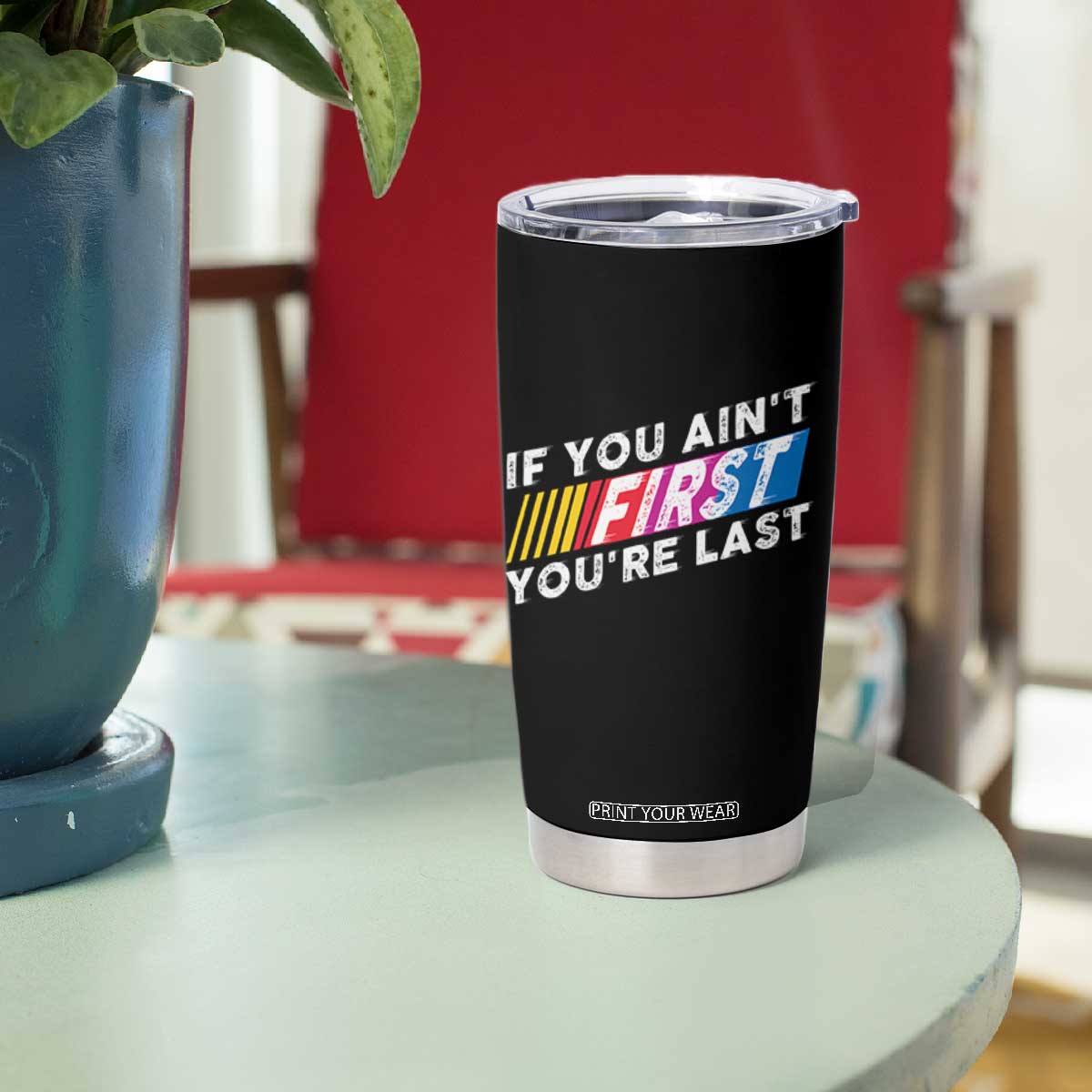 Funny Racing Tumbler Cup If You Are Not First You Are Last TS14 Print Your Wear