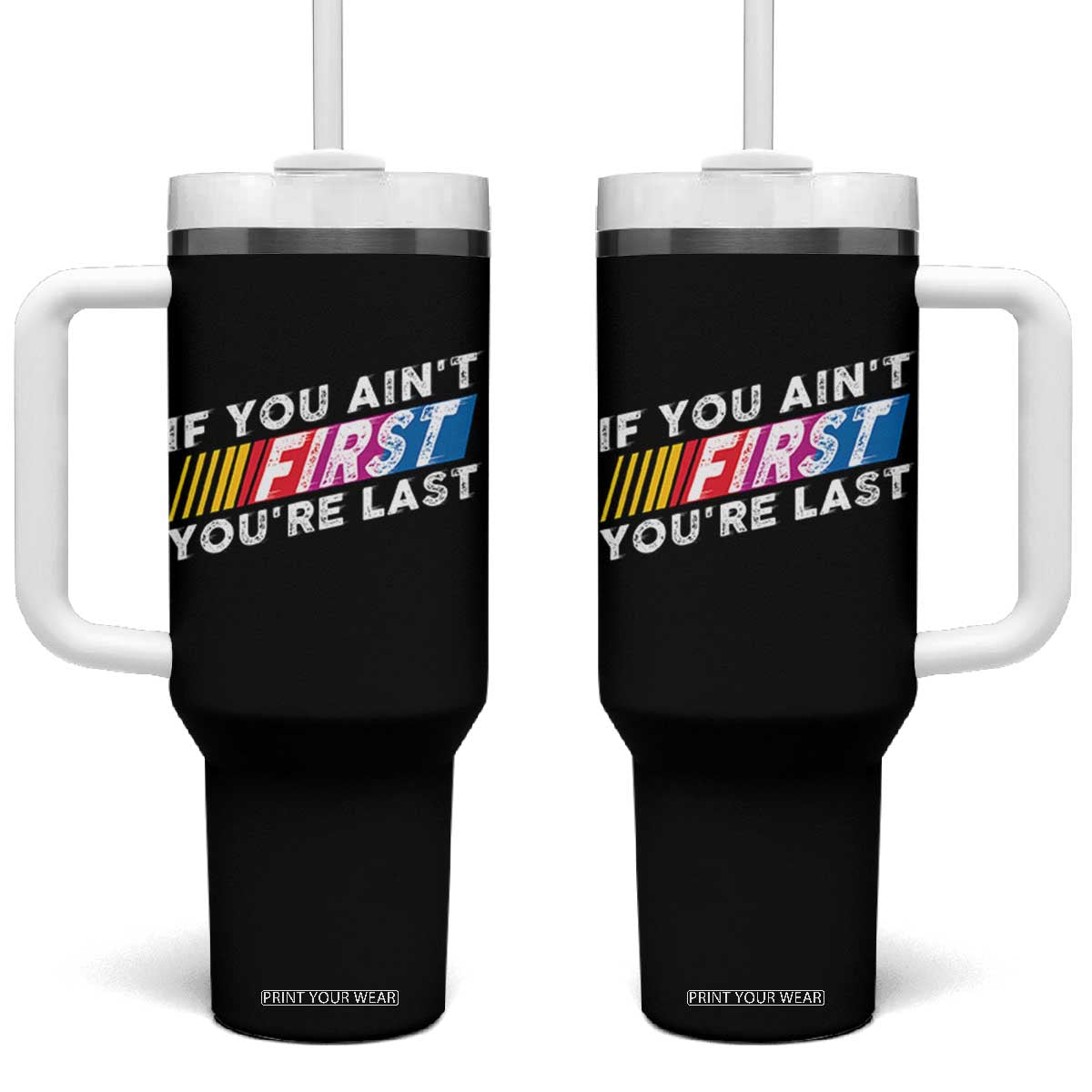 Funny Racing Tumbler With Handle If You Are Not First You Are Last TS14 One Size: 40 oz Black Print Your Wear