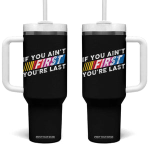 Funny Racing Tumbler With Handle If You Are Not First You Are Last TS14 One Size: 40 oz Black Print Your Wear