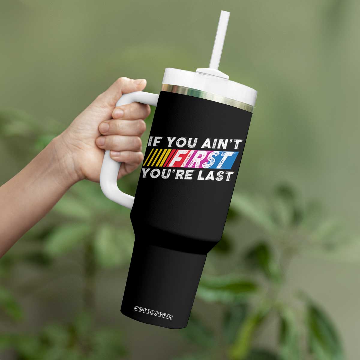 Funny Racing Tumbler With Handle If You Are Not First You Are Last TS14 Print Your Wear