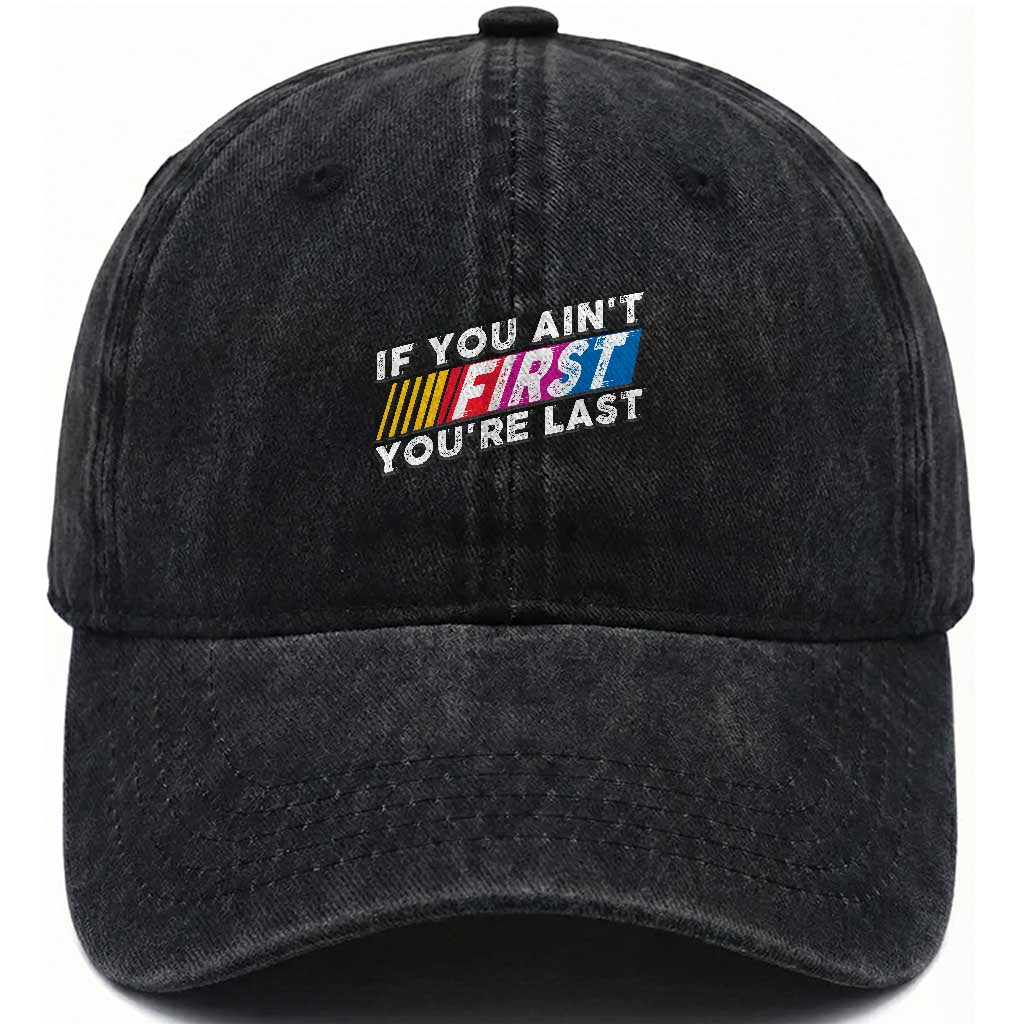 Funny Racing Washed Cotton Baseball Cap If You Are Not First You Are Last TS14 Washed Cap Universal Fit Black Print Your Wear