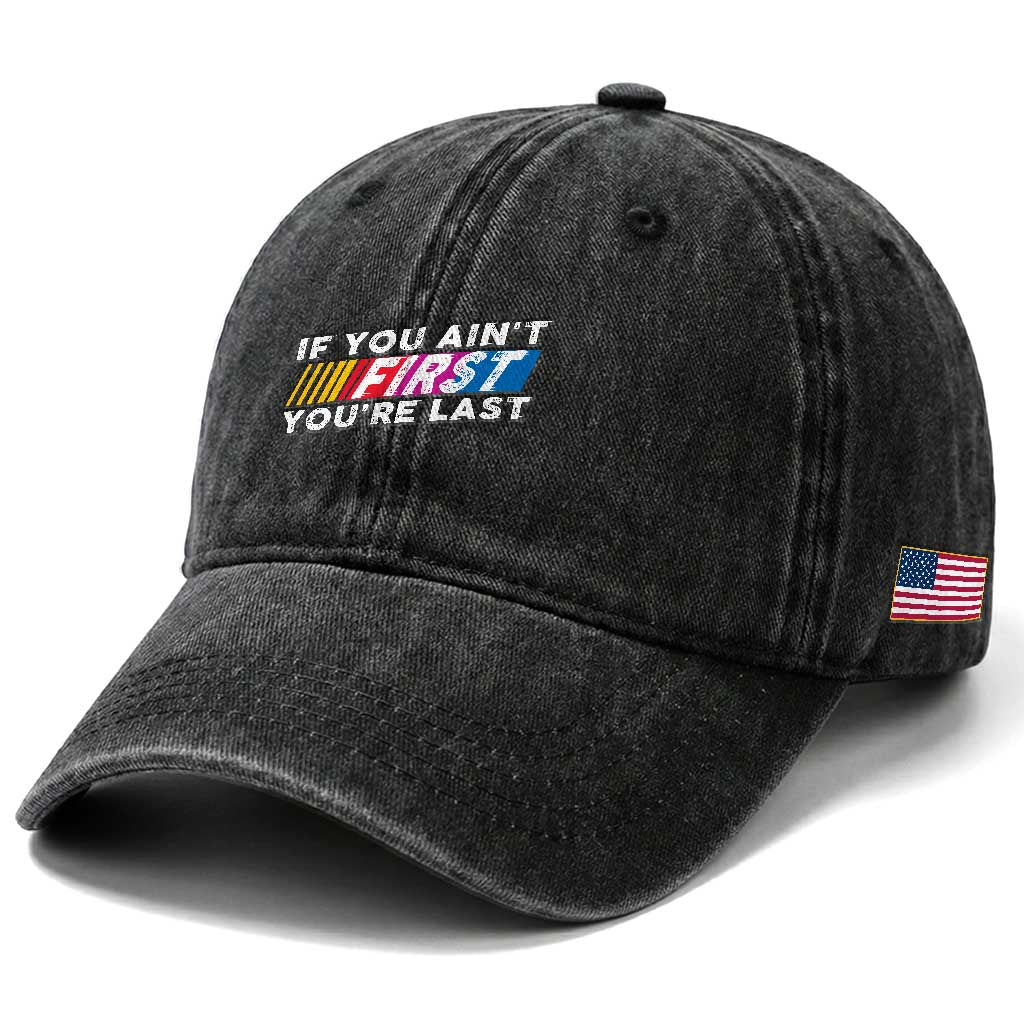 Funny Racing Washed Cotton Baseball Cap If You Are Not First You Are Last TS14 Print Your Wear