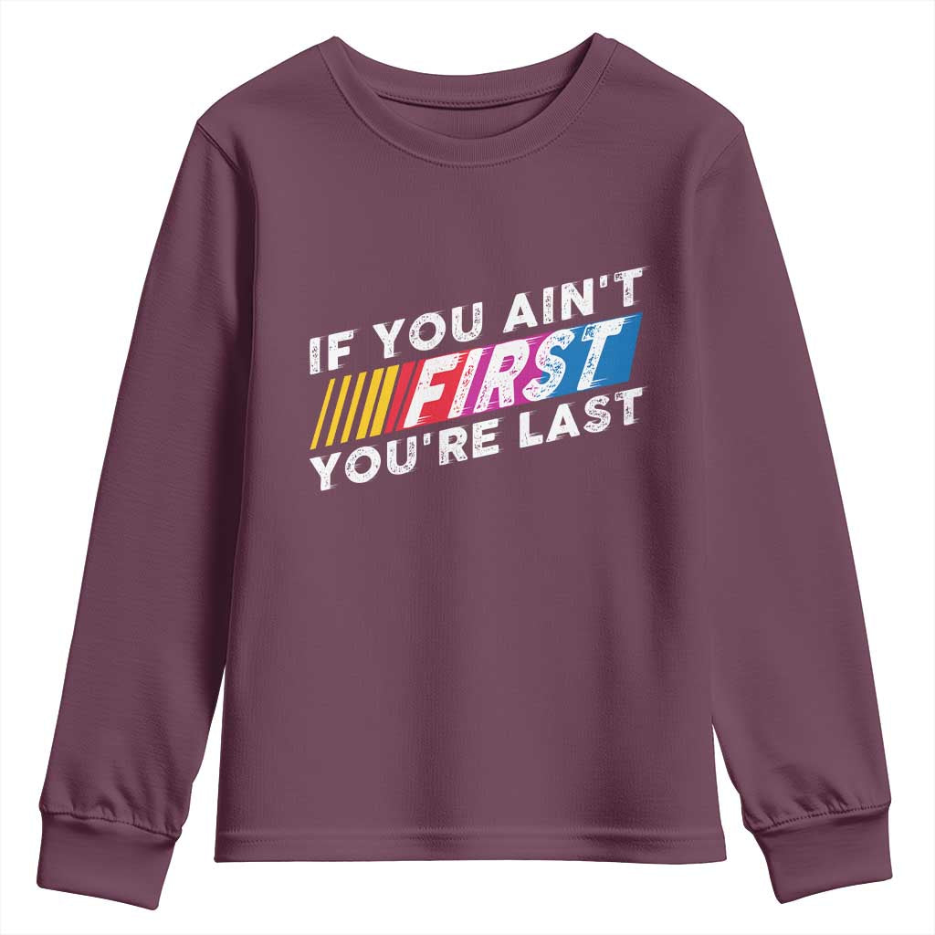 Funny Racing Youth Sweatshirt If You Are Not First You Are Last TS14 Maroon Print Your Wear