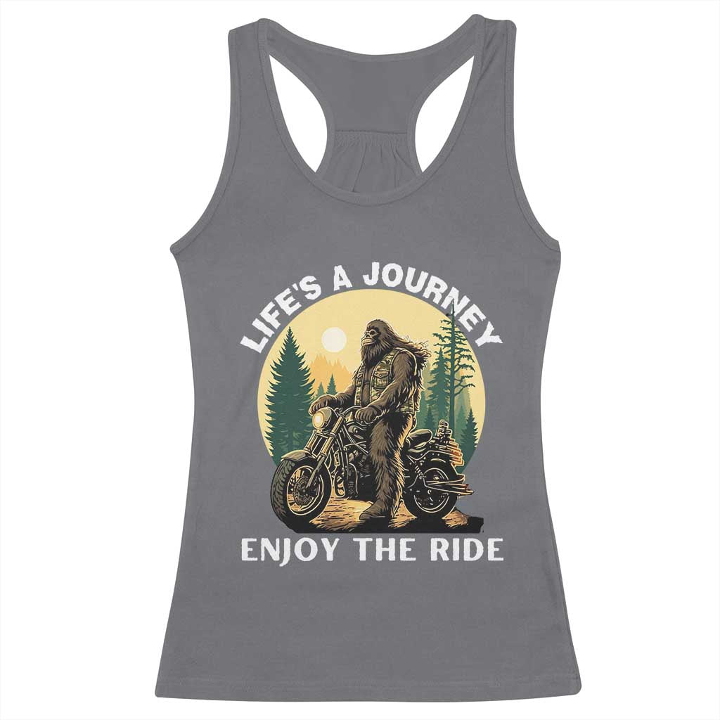 Motorcycle Bigfoot Sasquatch Racerback Tank Top Life Is A Journey Enjoy The Ride TS14 Charcoal Print Your Wear