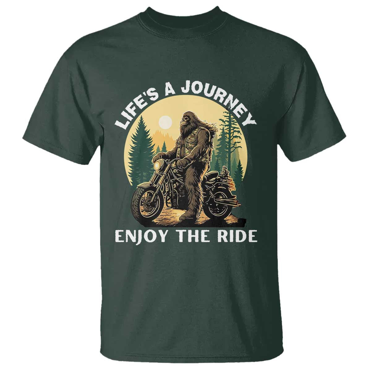 Motorcycle Bigfoot Sasquatch T Shirt Life Is A Journey Enjoy The Ride TS14 Dark Forest Green Print Your Wear
