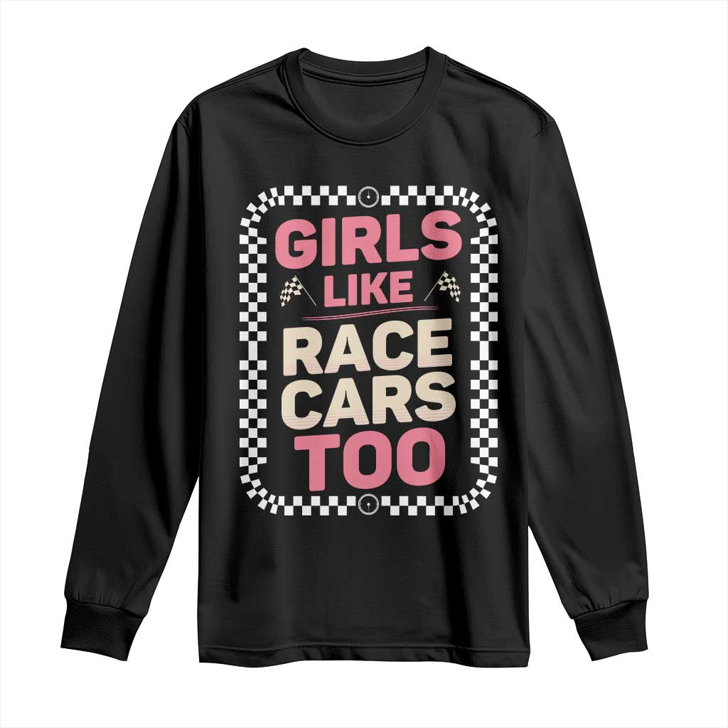 Racing Girl Long Sleeve Shirt Girls Like Race Cars Too TS14 Black Print Your Wear