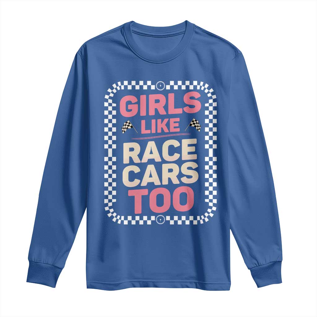Racing Girl Long Sleeve Shirt Girls Like Race Cars Too TS14 Royal Blue Print Your Wear