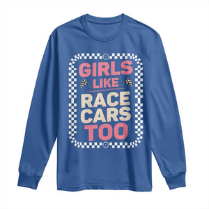 Racing Girl Long Sleeve Shirt Girls Like Race Cars Too TS14 Royal Blue Print Your Wear
