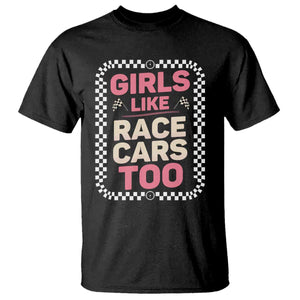 Racing Girl T Shirt Girls Like Race Cars Too TS14 Black Print Your Wear