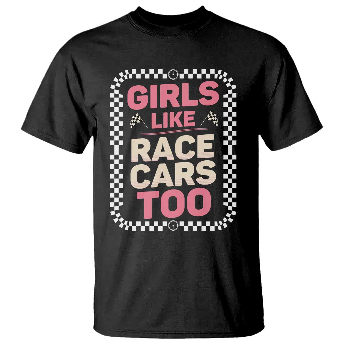 Racing Girl T Shirt Girls Like Race Cars Too TS14 Black Print Your Wear
