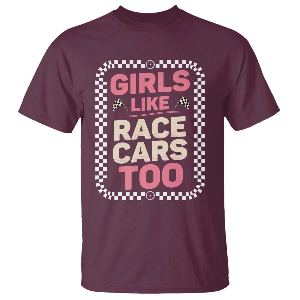 Racing Girl T Shirt Girls Like Race Cars Too TS14 Maroon Print Your Wear