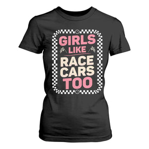 Racing Girl T Shirt For Women Girls Like Race Cars Too TS14 Black Print Your Wear