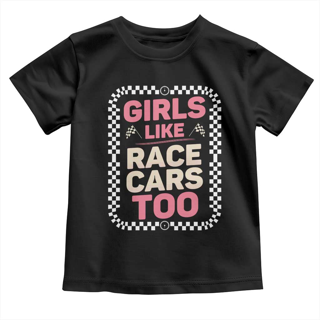 Racing Girl Toddler T Shirt Girls Like Race Cars Too TS14 Black Print Your Wear