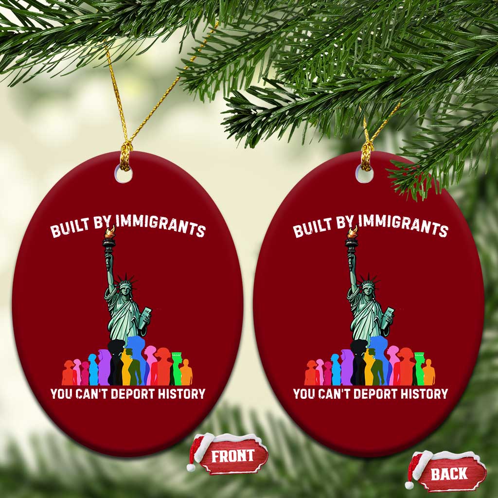 Immigrant Rights Ceramic Ornament Built by Immigrants You Can Not Deport History TS14 Print Your Wear