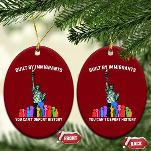 Immigrant Rights Ceramic Ornament Built by Immigrants You Can Not Deport History TS14 Print Your Wear