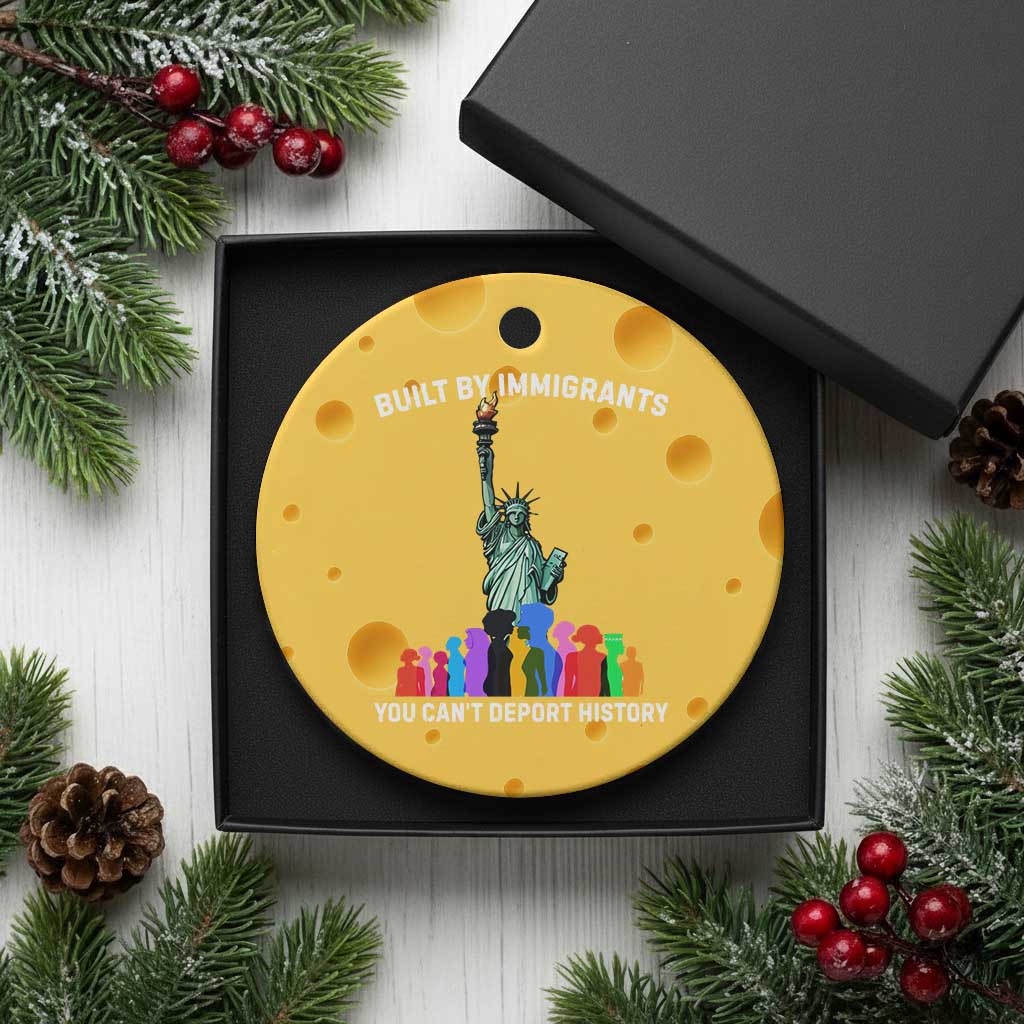 Immigrant Rights Ceramic Ornament Built by Immigrants You Can Not Deport History TS14 1pc Yellow Cheese Print Your Wear