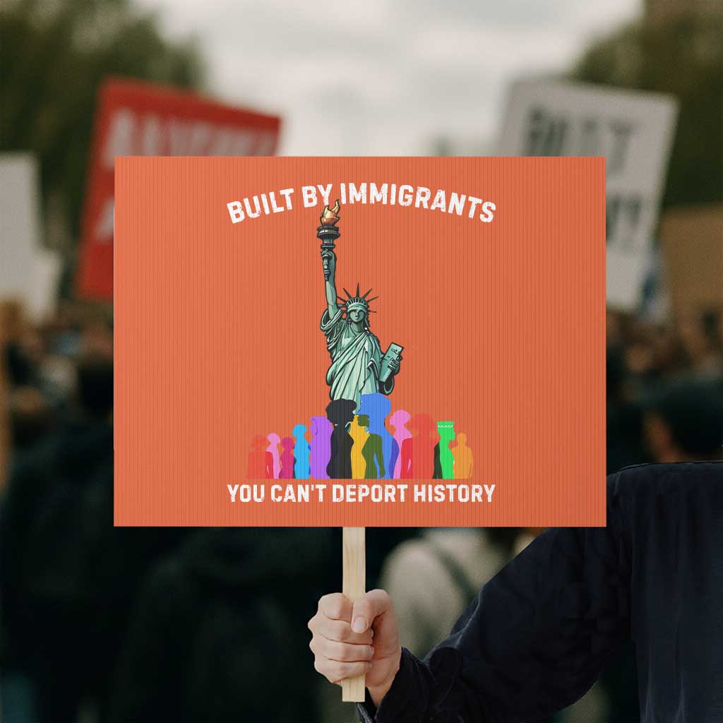 Immigrant Rights Protest Sign Built by Immigrants You Can Not Deport History TS14 Horizontal 18