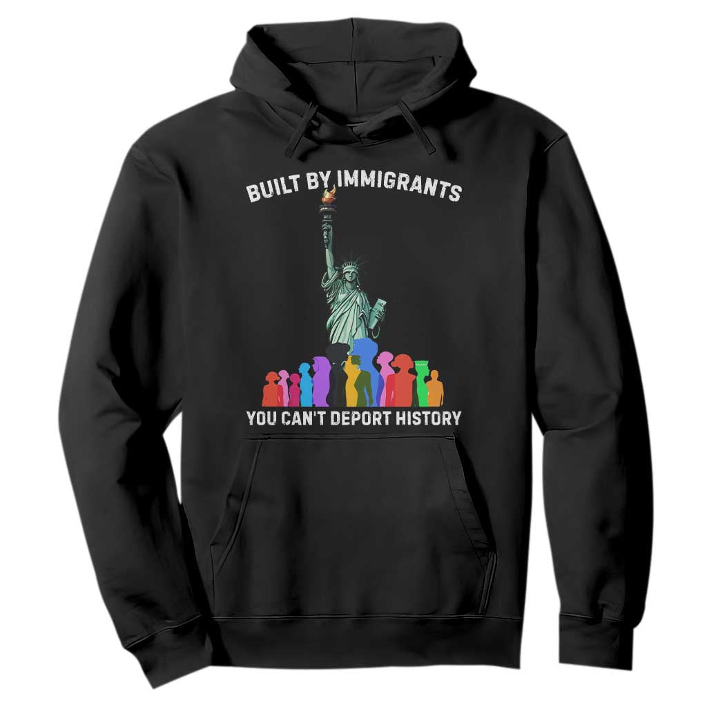 Immigrant Rights Hoodie Built by Immigrants You Can Not Deport History TS14 Black Print Your Wear