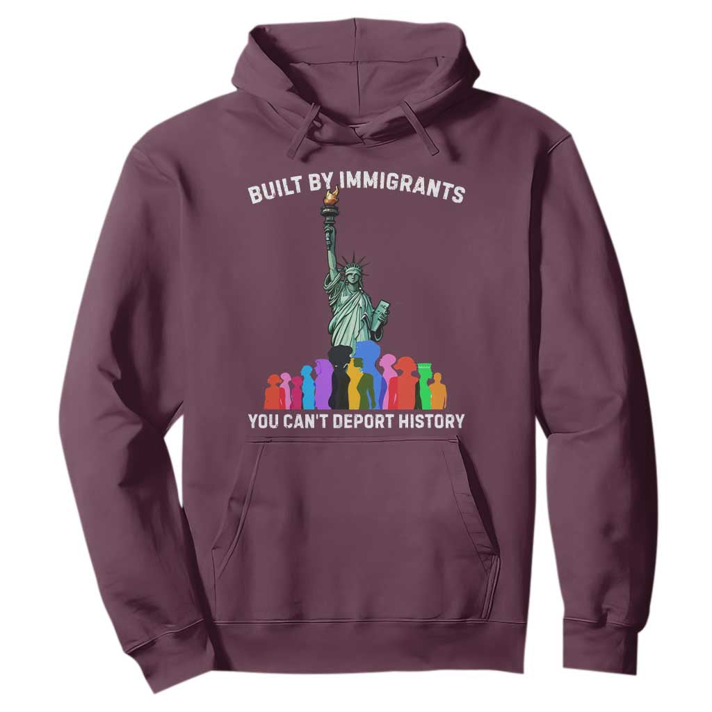 Immigrant Rights Hoodie Built by Immigrants You Can Not Deport History TS14 Maroon Print Your Wear
