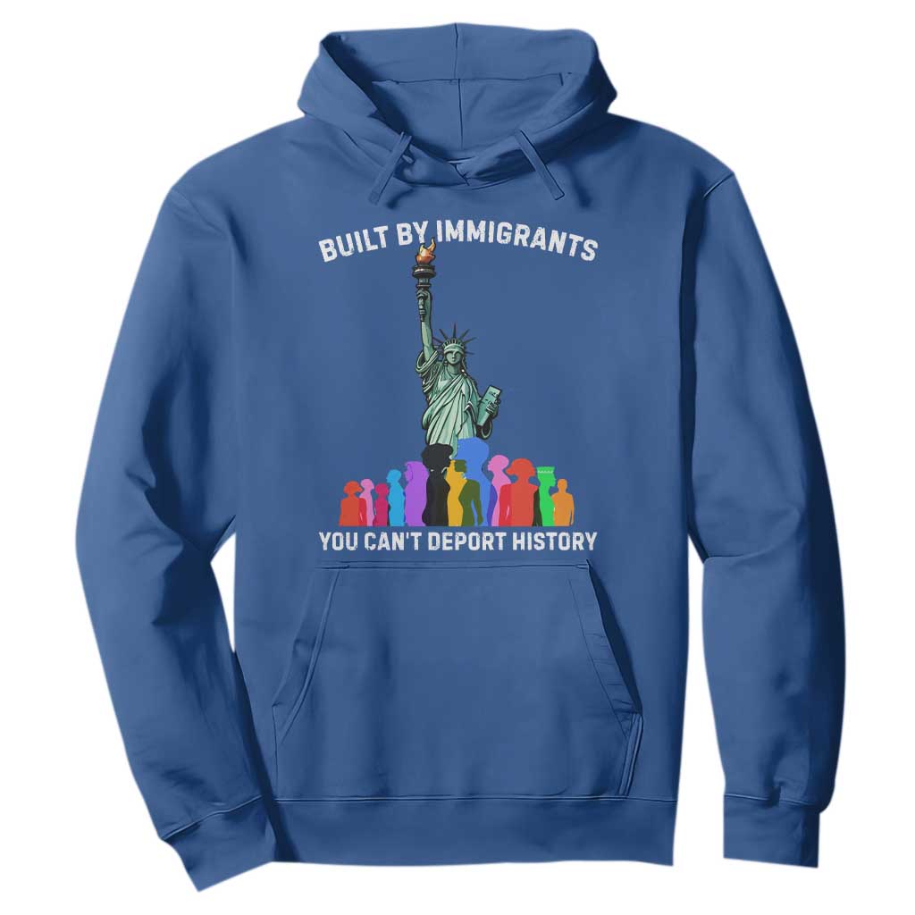 Immigrant Rights Hoodie Built by Immigrants You Can Not Deport History TS14 Royal Blue Print Your Wear