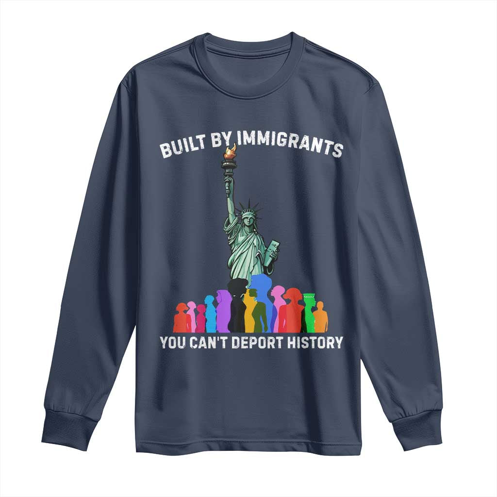 Immigrant Rights Long Sleeve Shirt Built by Immigrants You Can Not Deport History TS14 Navy Print Your Wear