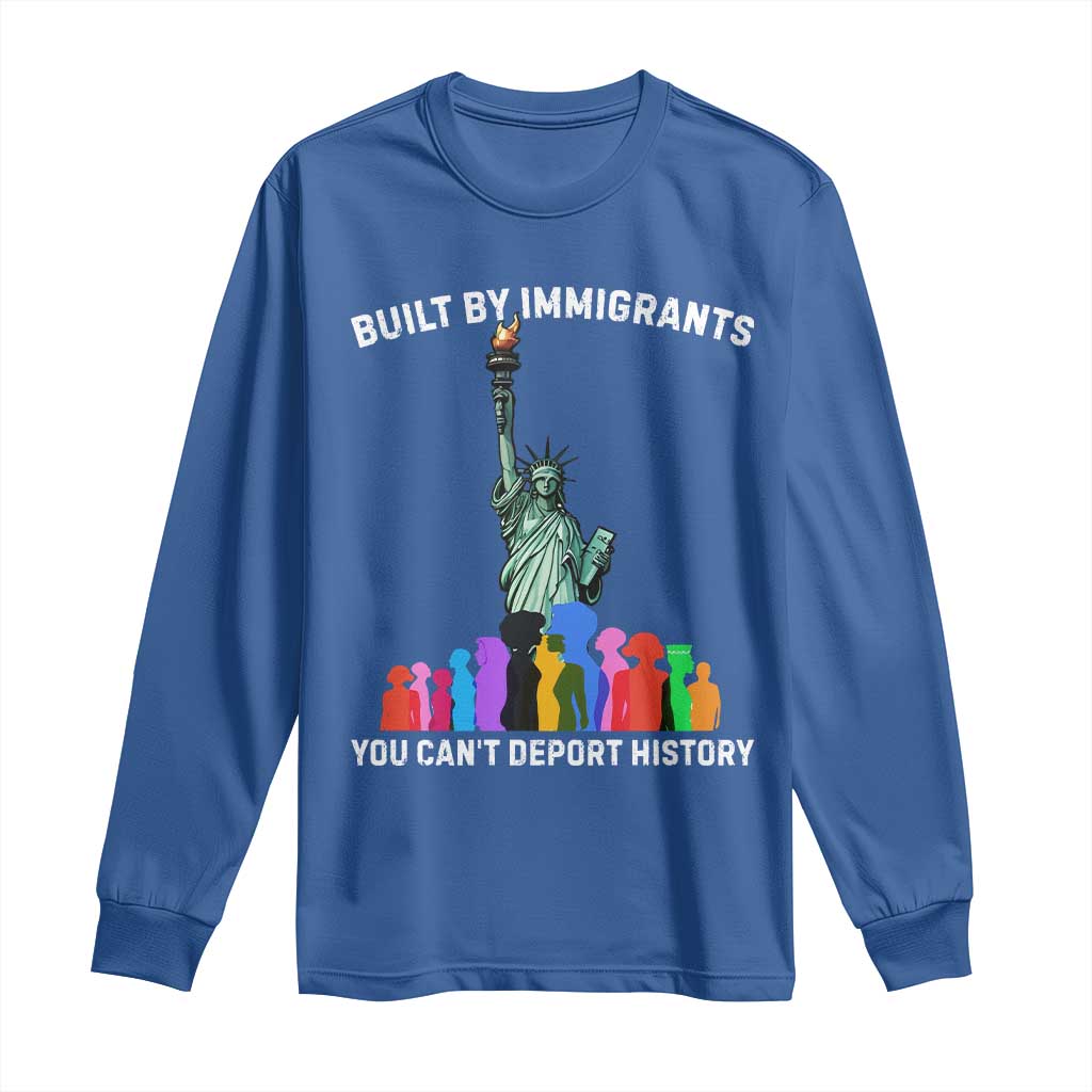 Immigrant Rights Long Sleeve Shirt Built by Immigrants You Can Not Deport History TS14 Royal Blue Print Your Wear