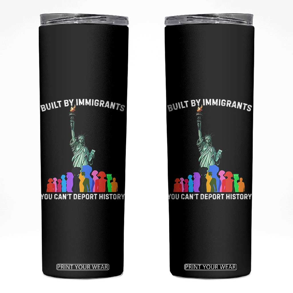 Immigrant Rights Skinny Tumbler Built by Immigrants You Can Not Deport History TS14 Black Print Your Wear