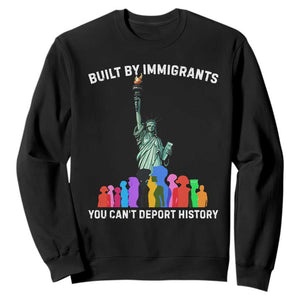 Immigrant Rights Sweatshirt Built by Immigrants You Can Not Deport History TS14 Black Print Your Wear