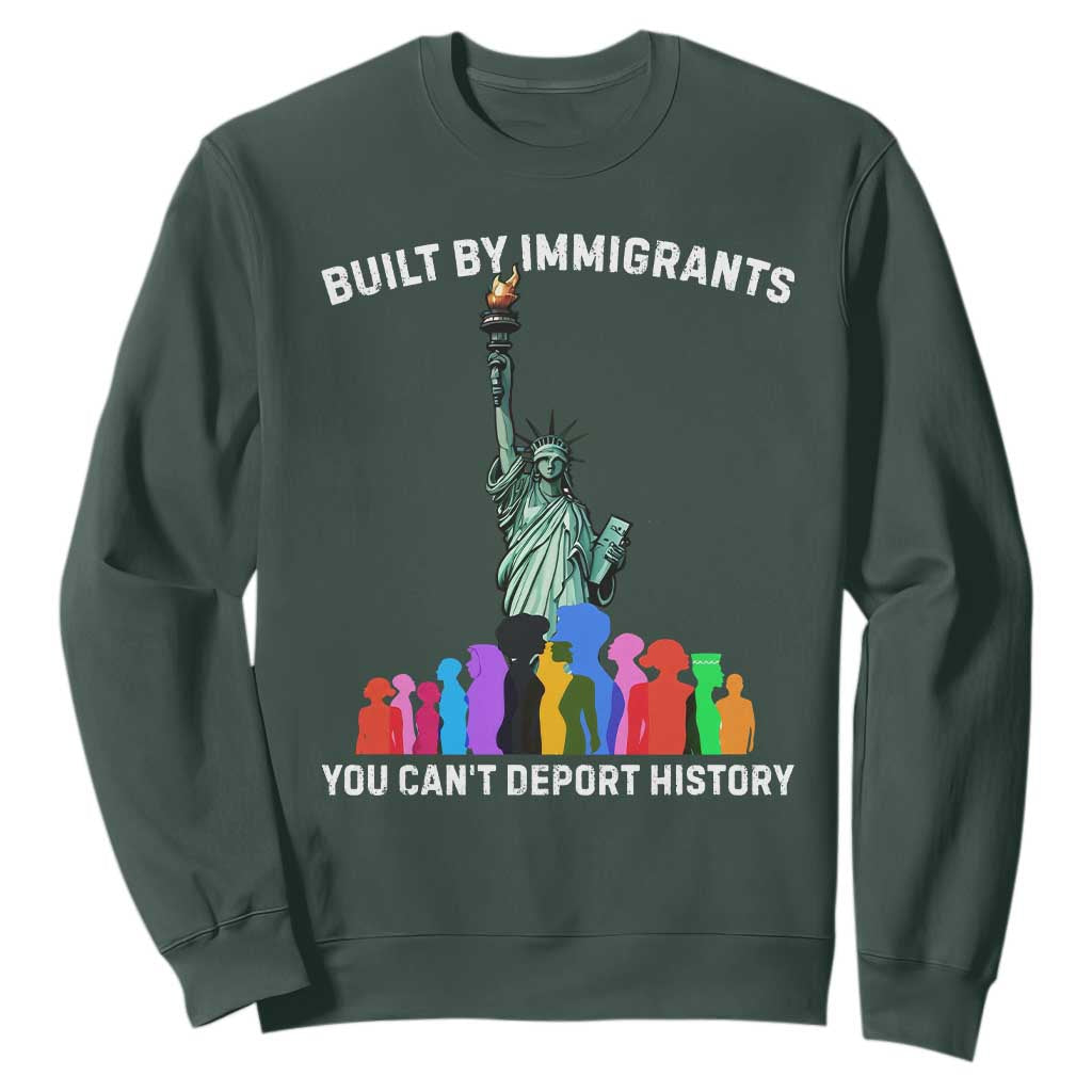Immigrant Rights Sweatshirt Built by Immigrants You Can Not Deport History TS14 Dark Forest Green Print Your Wear