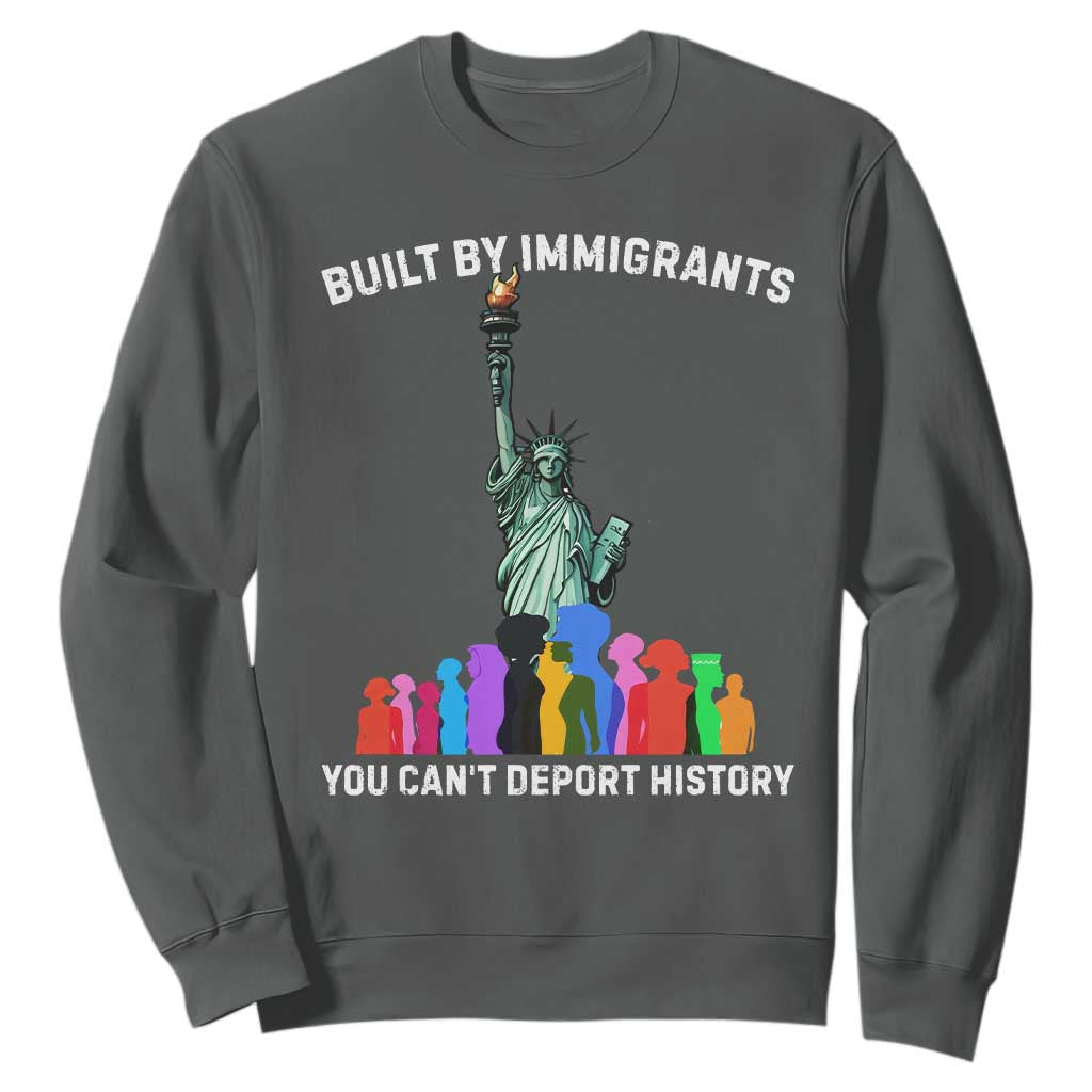 Immigrant Rights Sweatshirt Built by Immigrants You Can Not Deport History TS14 Dark Heather Print Your Wear
