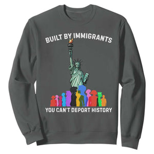 Immigrant Rights Sweatshirt Built by Immigrants You Can Not Deport History TS14 Dark Heather Print Your Wear