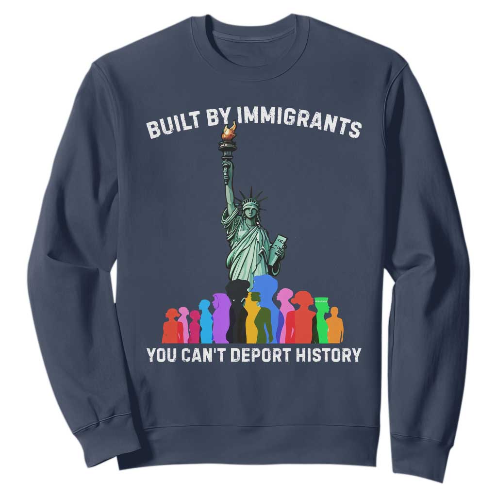Immigrant Rights Sweatshirt Built by Immigrants You Can Not Deport History TS14 Navy Print Your Wear