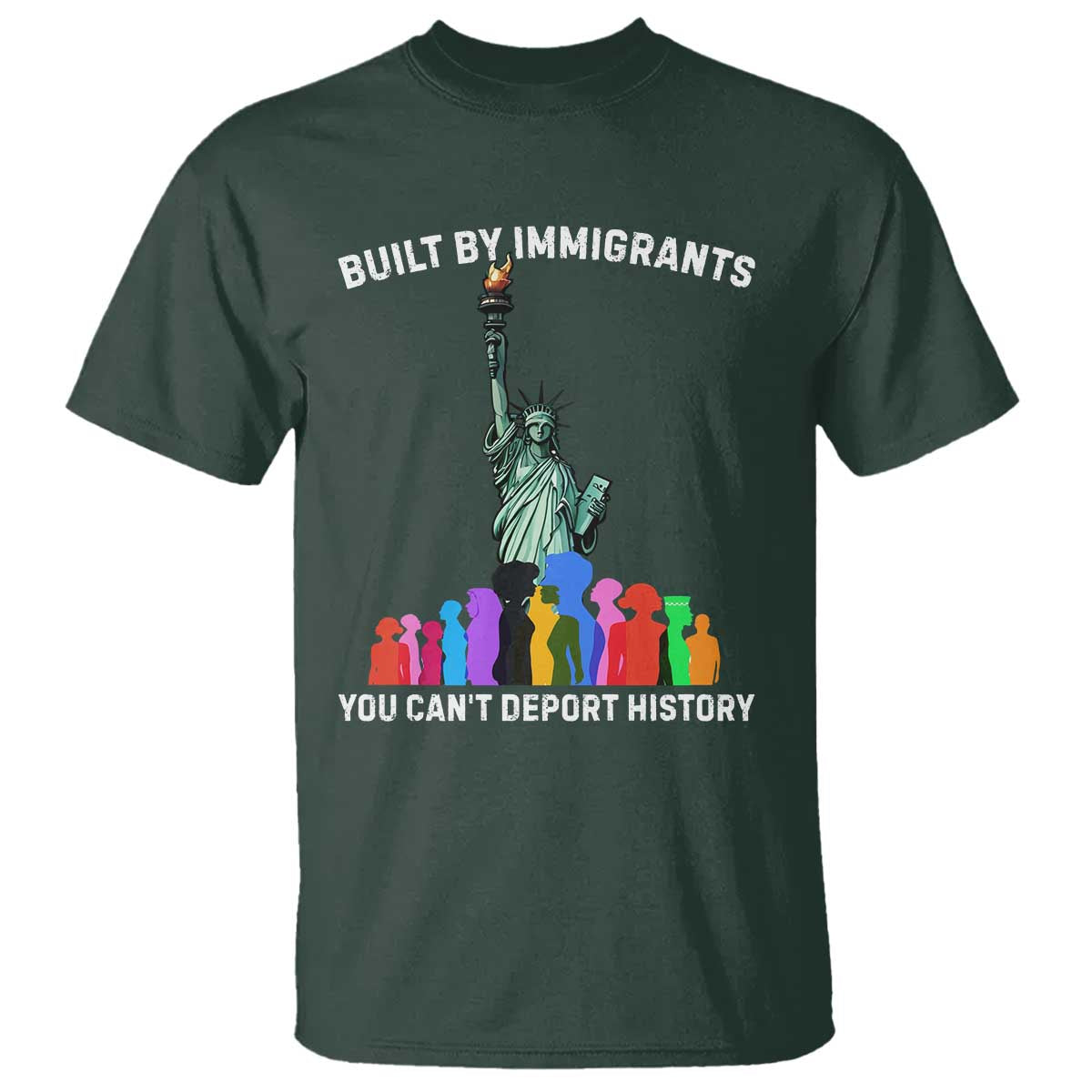 Immigrant Rights T Shirt - Built by Immigrants You Can Not Deport History Protest Tee TS14 Dark Forest Green Print Your Wear